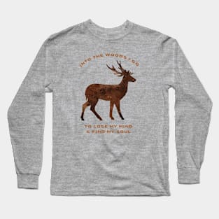 Into The Woods I go deer Long Sleeve T-Shirt